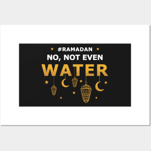 No Not Even Water Ramadan Posters and Art